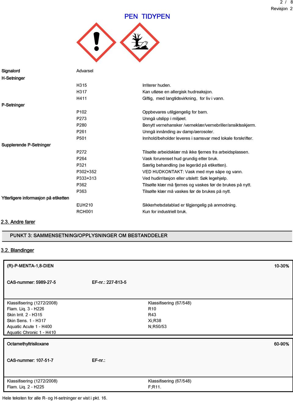 P261 Unngå innånding av damp/aerosoler. P501 Innhold/beholder leveres i samsvar med lokale forskrifter. P272 Tilsølte arbeidsklær må ikke fjernes fra arbeidsplassen.