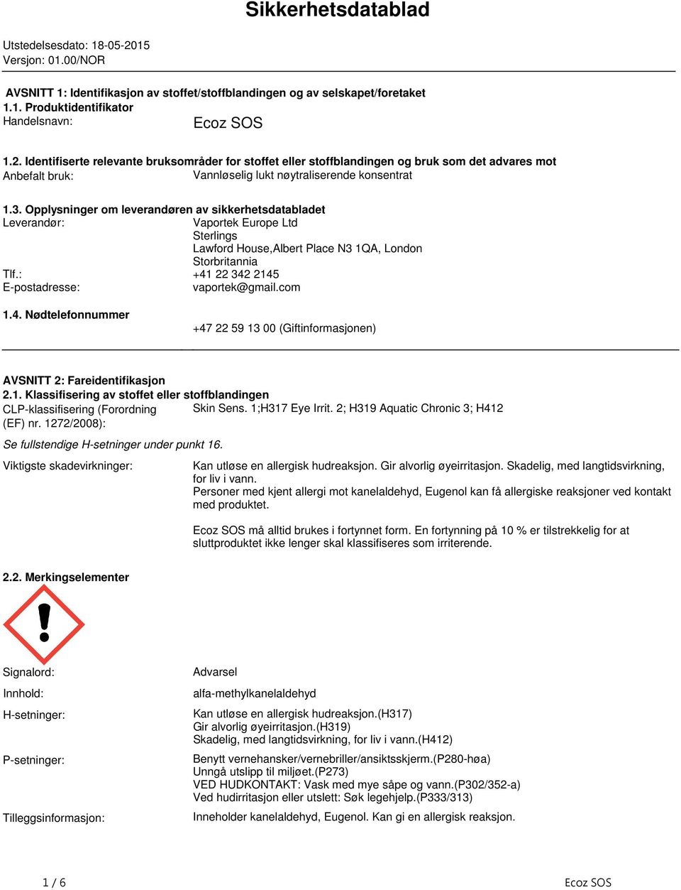 sikkerhetsdatabladet Leverandør: Tlf: +41 22 342 2145 E-postadresse: vaportek@gmailcom Vaportek Europe Ltd Sterlings Lawford House,Albert Place N3 1QA, London Storbritannia 14 Nødtelefonnummer +47 22