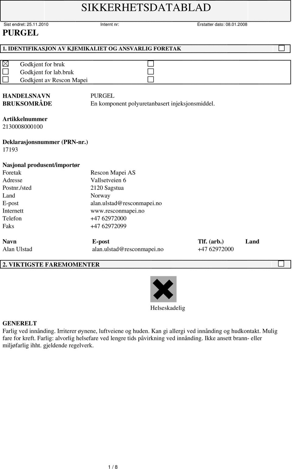 ) 17193 Nasjonal produsent/importør Foretak Rescon Mapei AS Adresse Vallsetveien 6 Postnr./sted 212 Sagstua Land Norway E-post alan.ulstad@resconmapei.