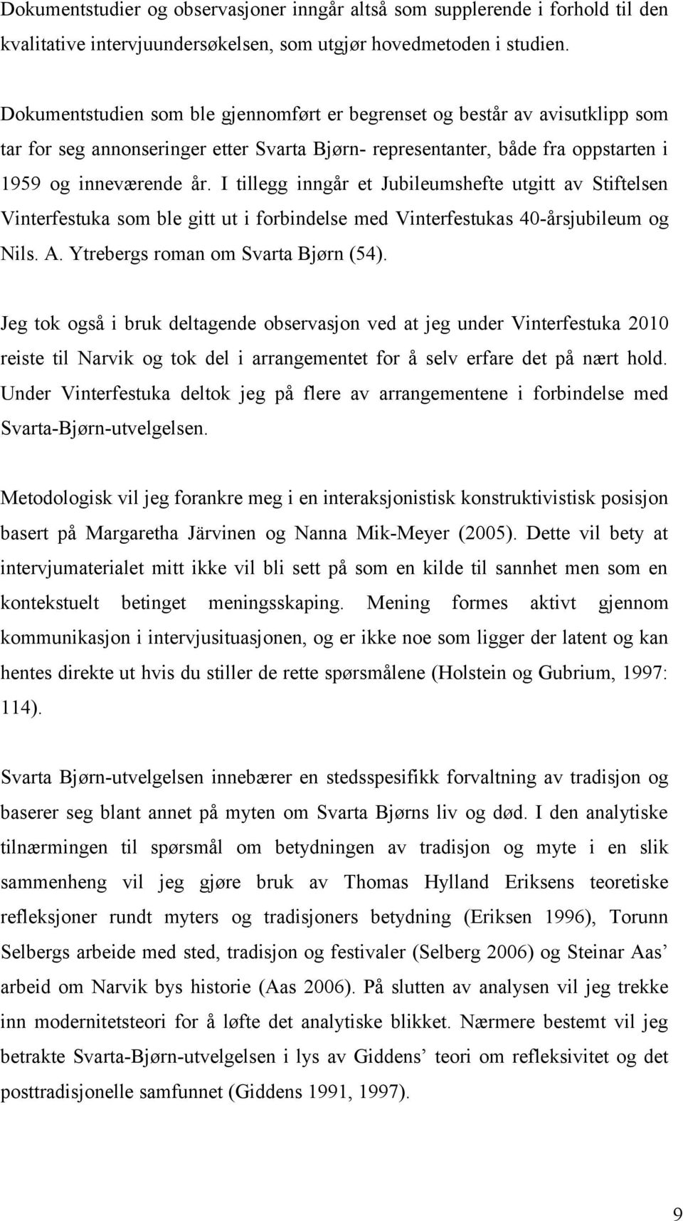 I tillegg inngår et Jubileumshefte utgitt av Stiftelsen Vinterfestuka som ble gitt ut i forbindelse med Vinterfestukas 40-årsjubileum og Nils. A. Ytrebergs roman om Svarta Bjørn (54).