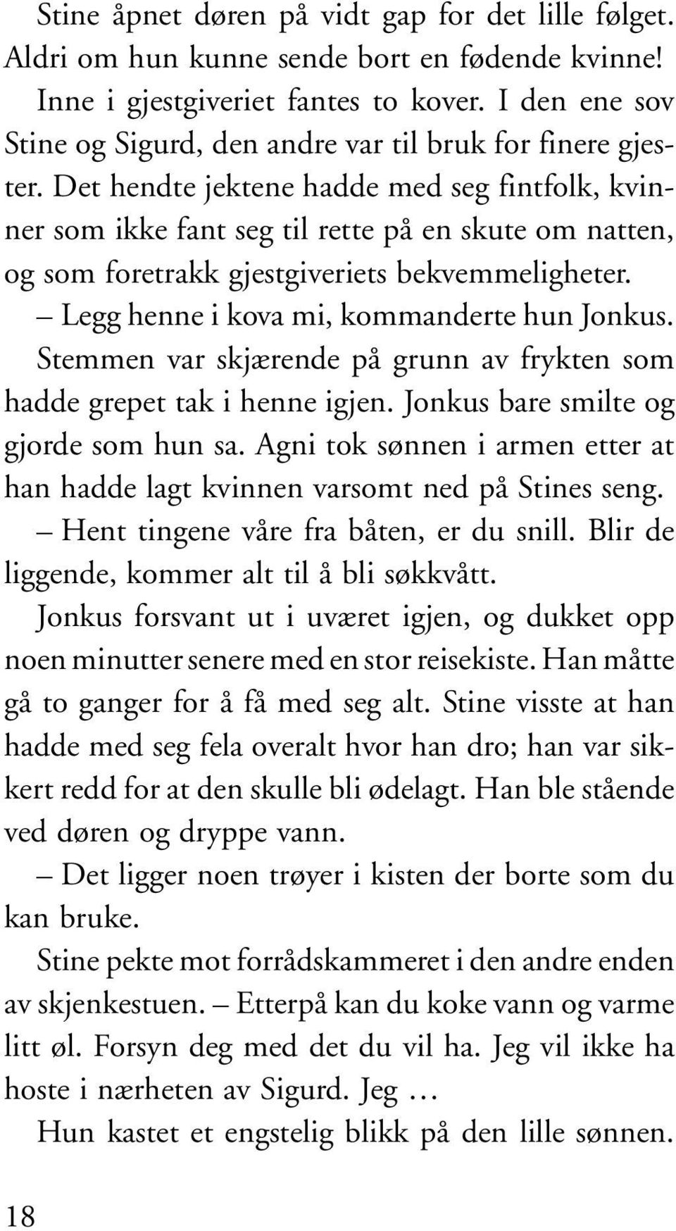 Det hendte jektene hadde med seg fintfolk, kvinner som ikke fant seg til rette på en skute om natten, og som foretrakk gjestgiveriets bekvemmeligheter. Legg henne i kova mi, kommanderte hun Jonkus.