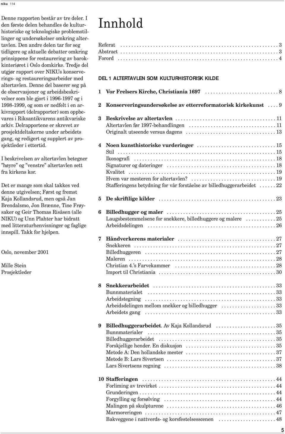 Tredje del utgjør rapport over NIKUs konserverings- og restaureringsarbeider med altertavlen.