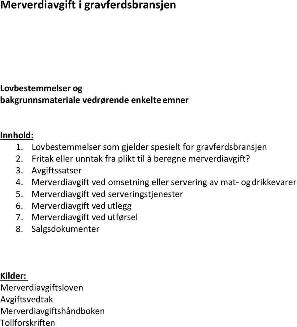 Avgiftssatser 4. Merverdiavgift ved omsetning eller servering av mat og drikkevarer 5. Merverdiavgift ved serveringstjenester 6.