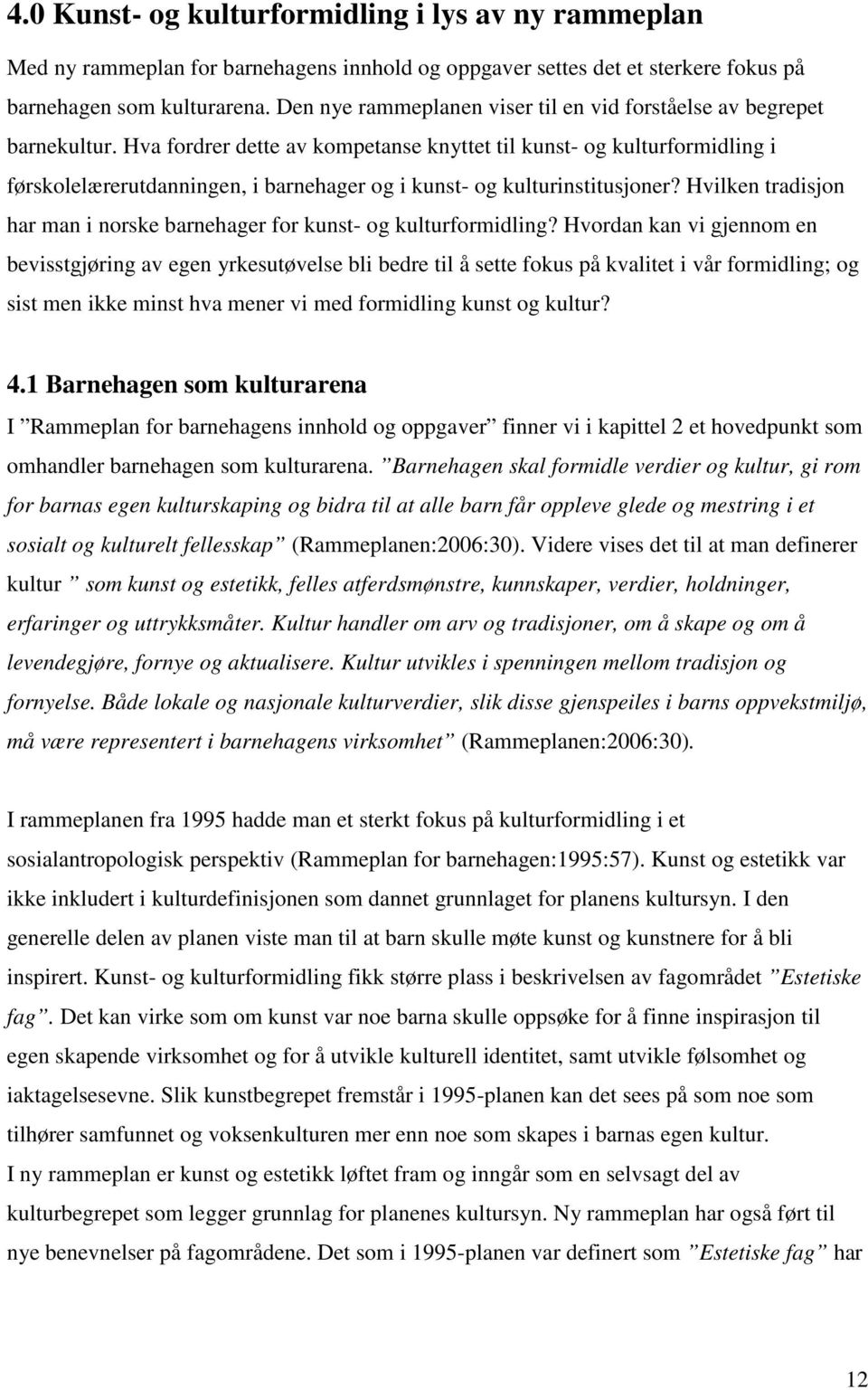 Hva fordrer dette av kompetanse knyttet til kunst- og kulturformidling i førskolelærerutdanningen, i barnehager og i kunst- og kulturinstitusjoner?