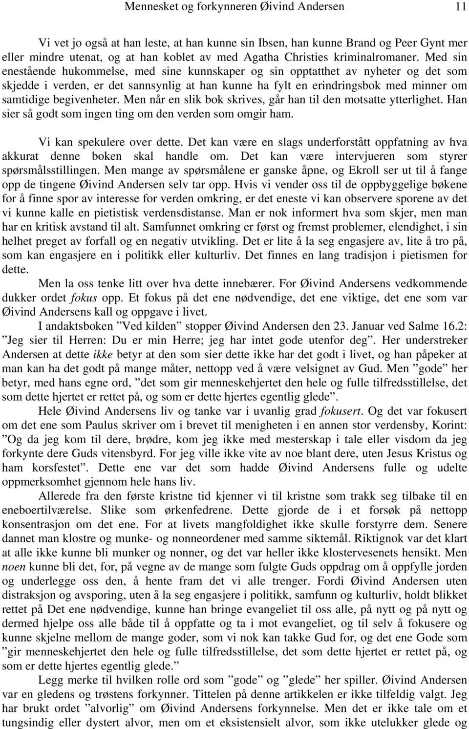 Med sin enestående hukommelse, med sine kunnskaper og sin opptatthet av nyheter og det som skjedde i verden, er det sannsynlig at han kunne ha fylt en erindringsbok med minner om samtidige