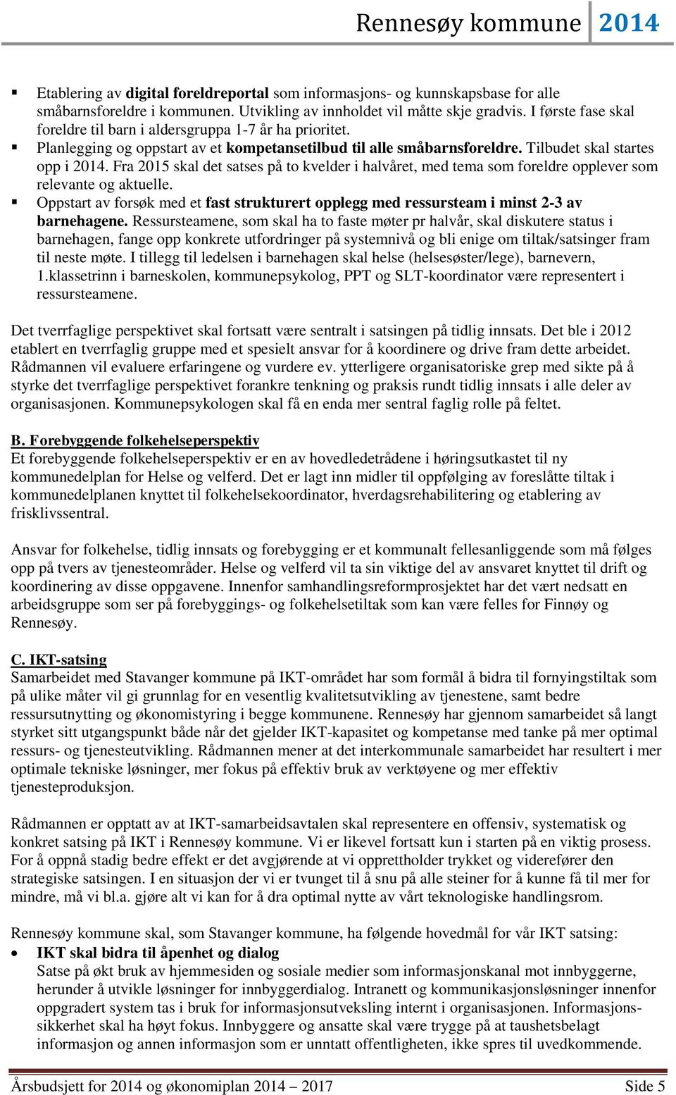 Fra 2015 skal det satses på to kvelder i halvåret, med tema som foreldre opplever som relevante og aktuelle.