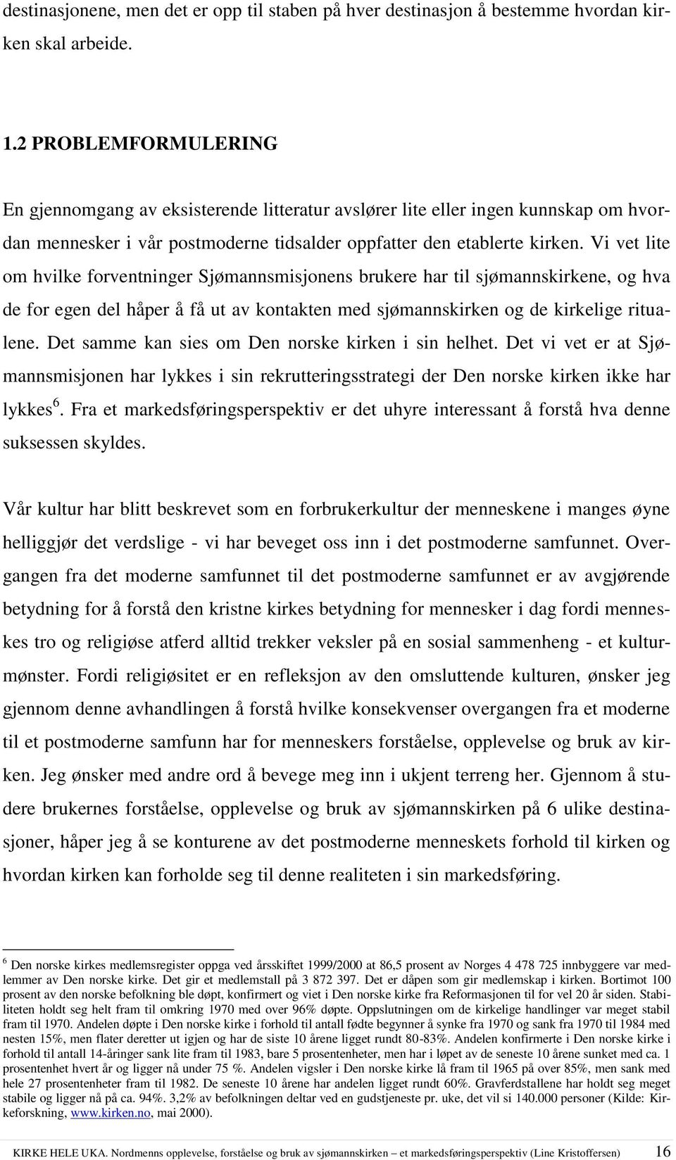 Vi vet lite om hvilke forventninger Sjømannsmisjonens brukere har til sjømannskirkene, og hva de for egen del håper å få ut av kontakten med sjømannskirken og de kirkelige ritualene.