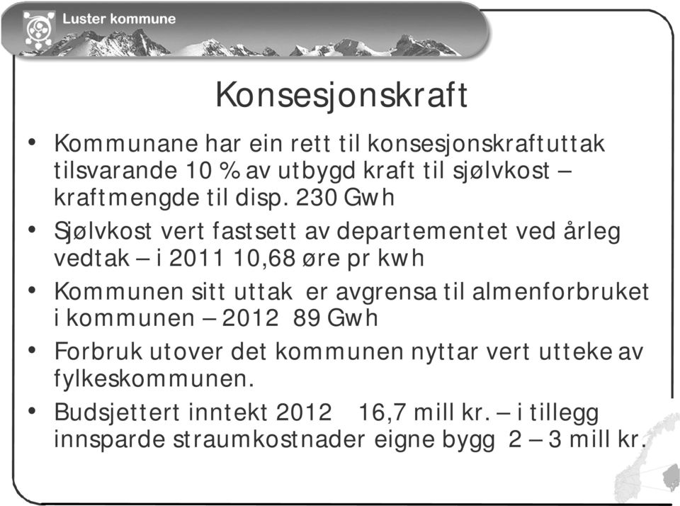 230 Gwh Sjølvkost vert fastsett av departementet ved årleg vedtak i 2011 10,68 øre pr kwh Kommunen sitt uttak er
