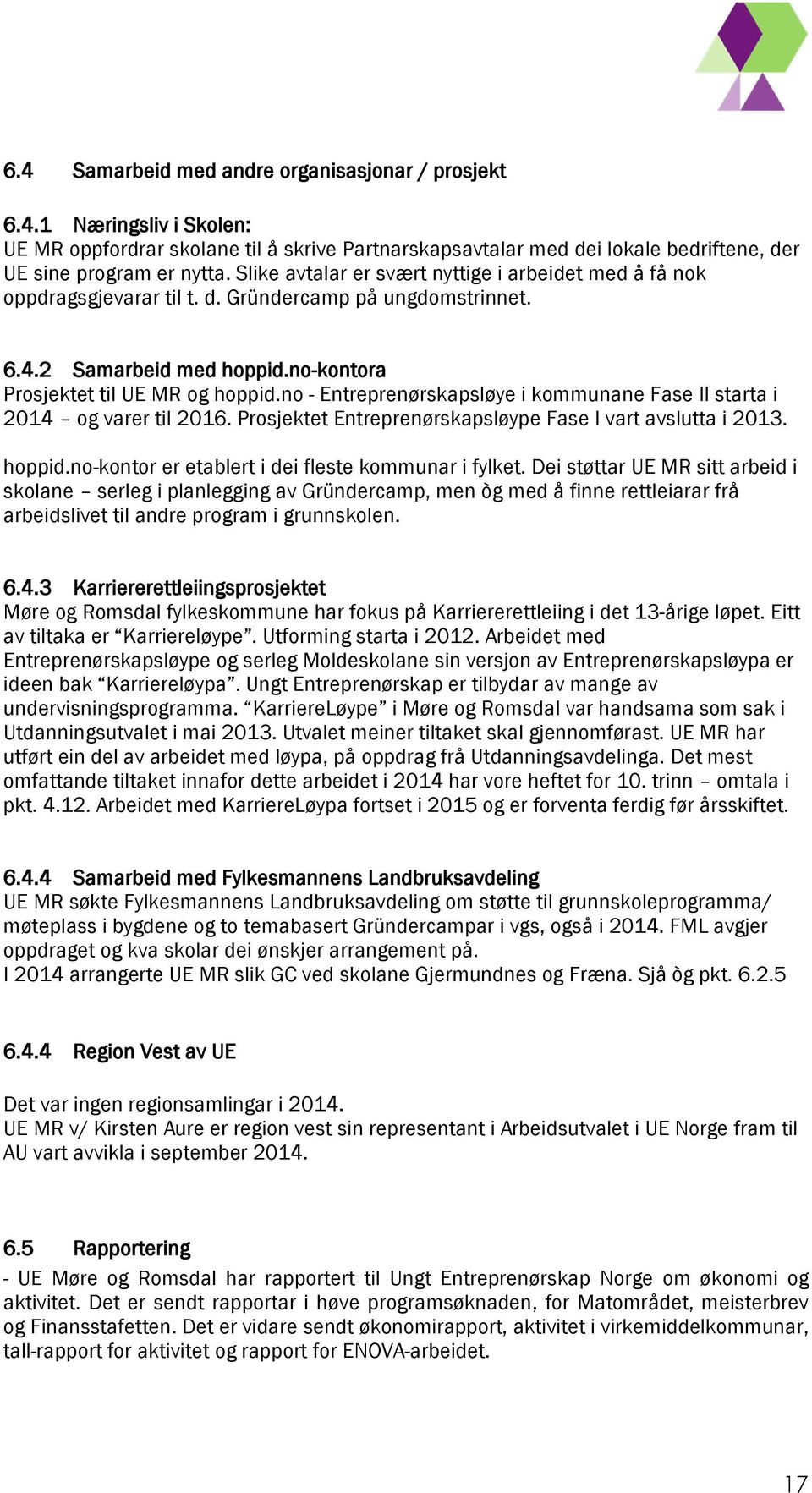 no - Entreprenørskapsløye i kommunane Fase II starta i 2014 og varer til 2016. Prosjektet Entreprenørskapsløype Fase I vart avslutta i 2013. hoppid.