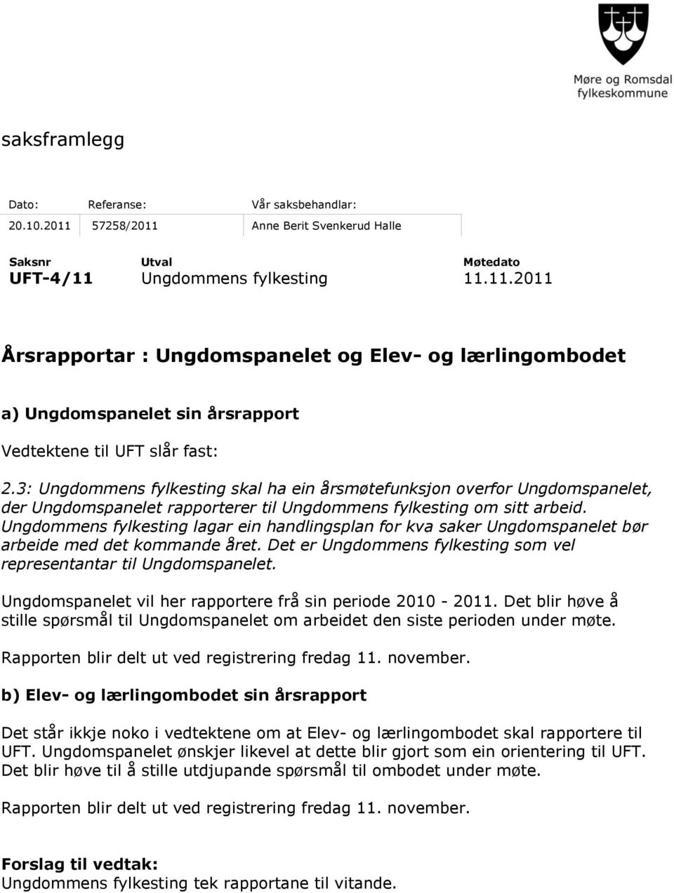 Ungdommens fylkesting lagar ein handlingsplan for kva saker Ungdomspanelet bør arbeide med det kommande året. Det er Ungdommens fylkesting som vel representantar til Ungdomspanelet.