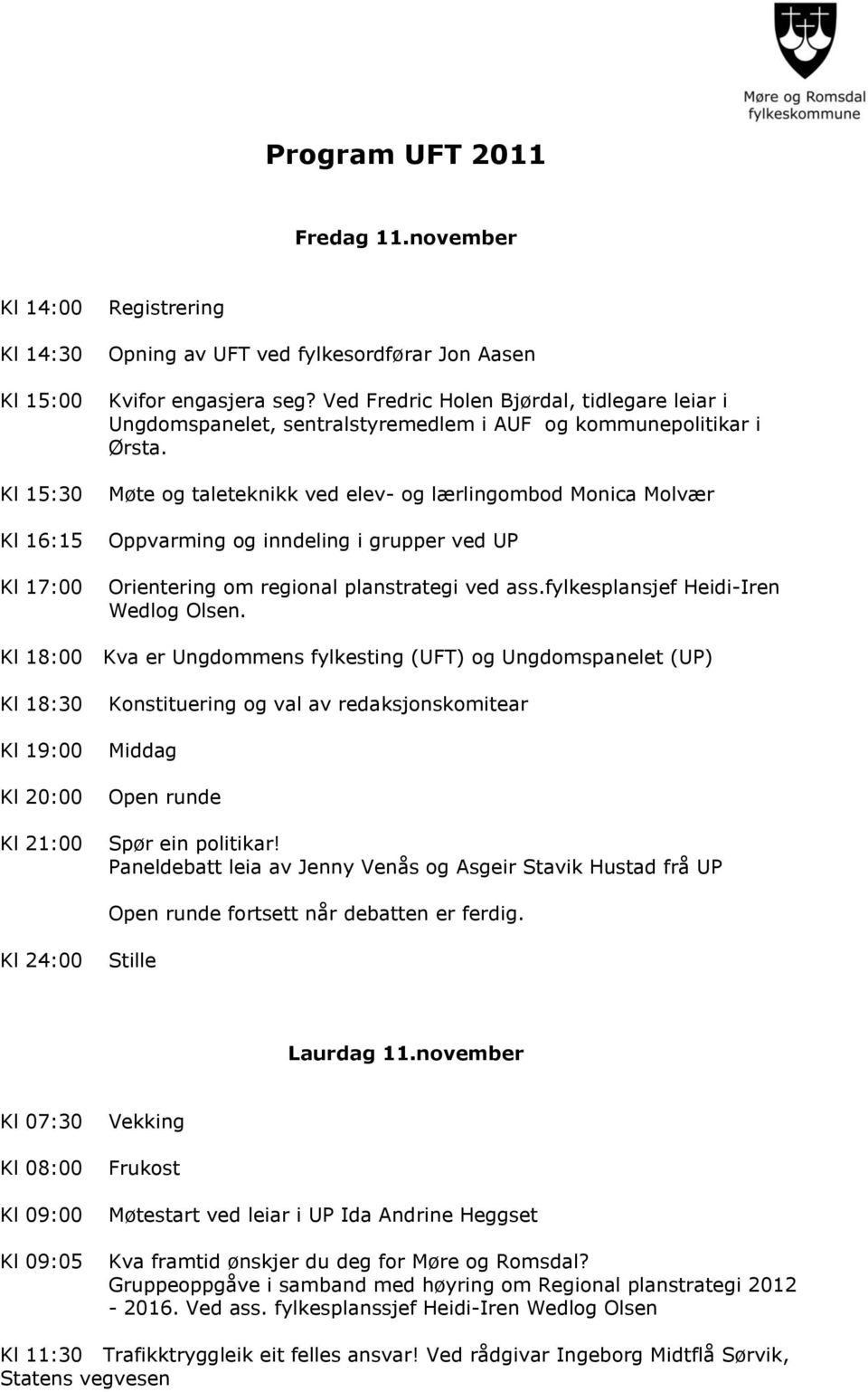 Møte og taleteknikk ved elev- og lærlingombod Monica Molvær Oppvarming og inndeling i grupper ved UP Orientering om regional planstrategi ved ass.fylkesplansjef Heidi-Iren Wedlog Olsen.