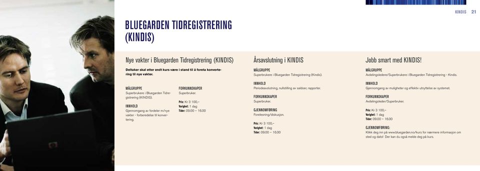 Avdelingsledere/Superbrukere i Bluegarden Tidregistrering - Kindis. Superbrukere i Bluegarden Tidregistrering (KINDIS). Gjennomgang av fordeler m/nye vakter - forberedelse til konvertering.