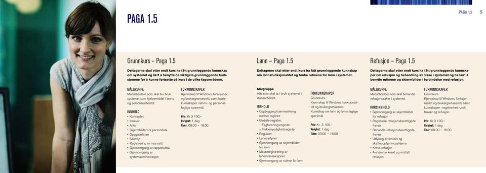 Deltagerne skal etter endt kurs ha fått grunnleggende kunnskap om lønnsfunksjonalitet og bruke rutinene for lønn i systemet.