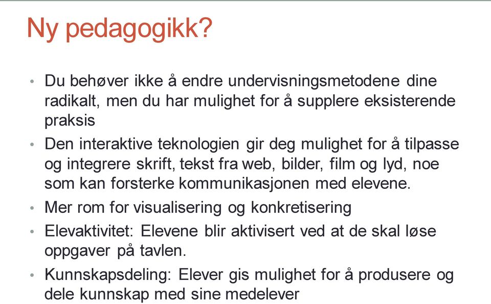 interaktive teknologien gir deg mulighet for å tilpasse og integrere skrift, tekst fra web, bilder, film og lyd, noe som kan