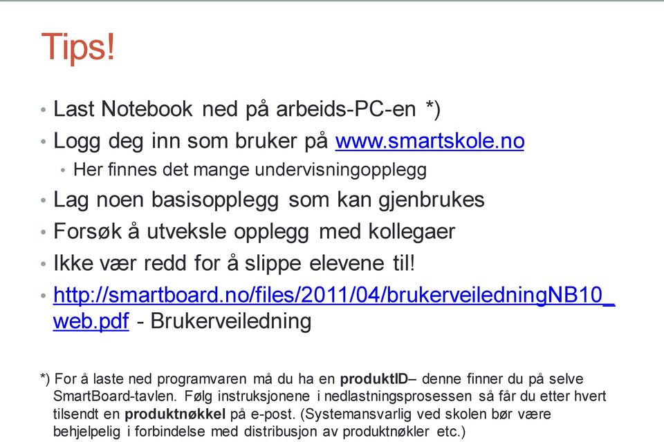 til! http://smartboard.no/files/2011/04/brukerveiledningnb10_ web.