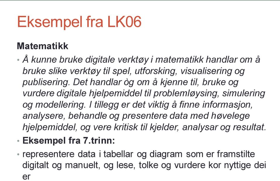 I tillegg er det viktig å finne informasjon, analysere, behandle og presentere data med høvelege hjelpemiddel, og vere kritisk til kjelder,