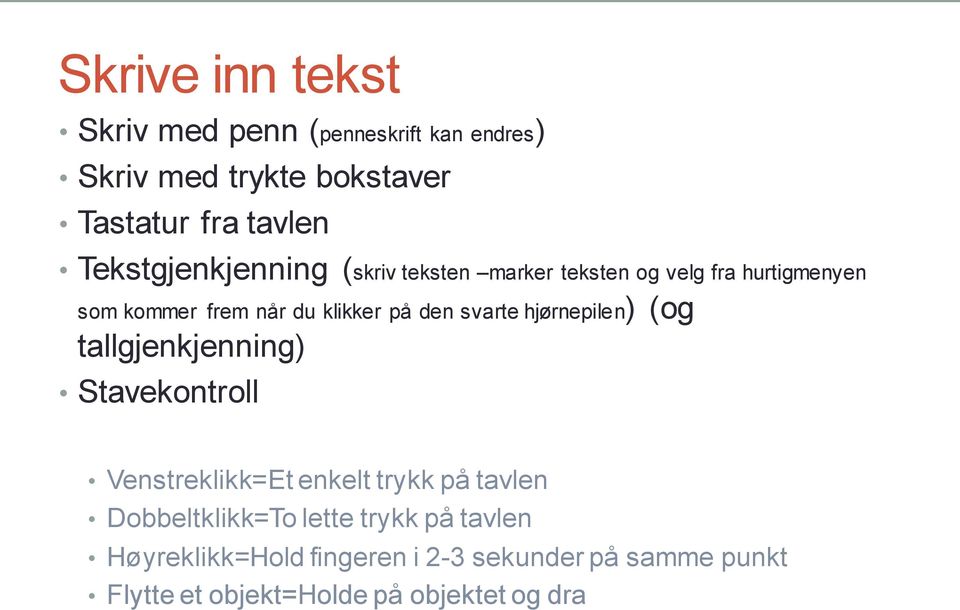 svarte hjørnepilen) (og tallgjenkjenning) Stavekontroll Venstreklikk=Et enkelt trykk på tavlen Dobbeltklikk=To