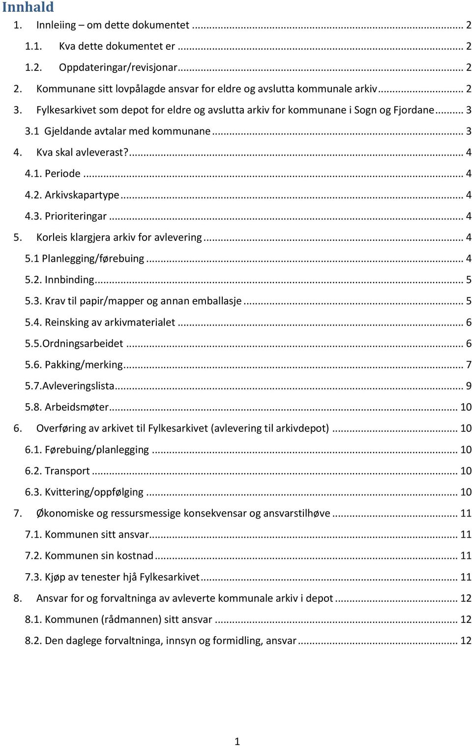 .. 4 4.3. Prioriteringar... 4 5. Korleis klargjera arkiv for avlevering... 4 5.1 Planlegging/førebuing... 4 5.2. Innbinding... 5 5.3. Krav til papir/mapper og annan emballasje... 5 5.4. Reinsking av arkivmaterialet.