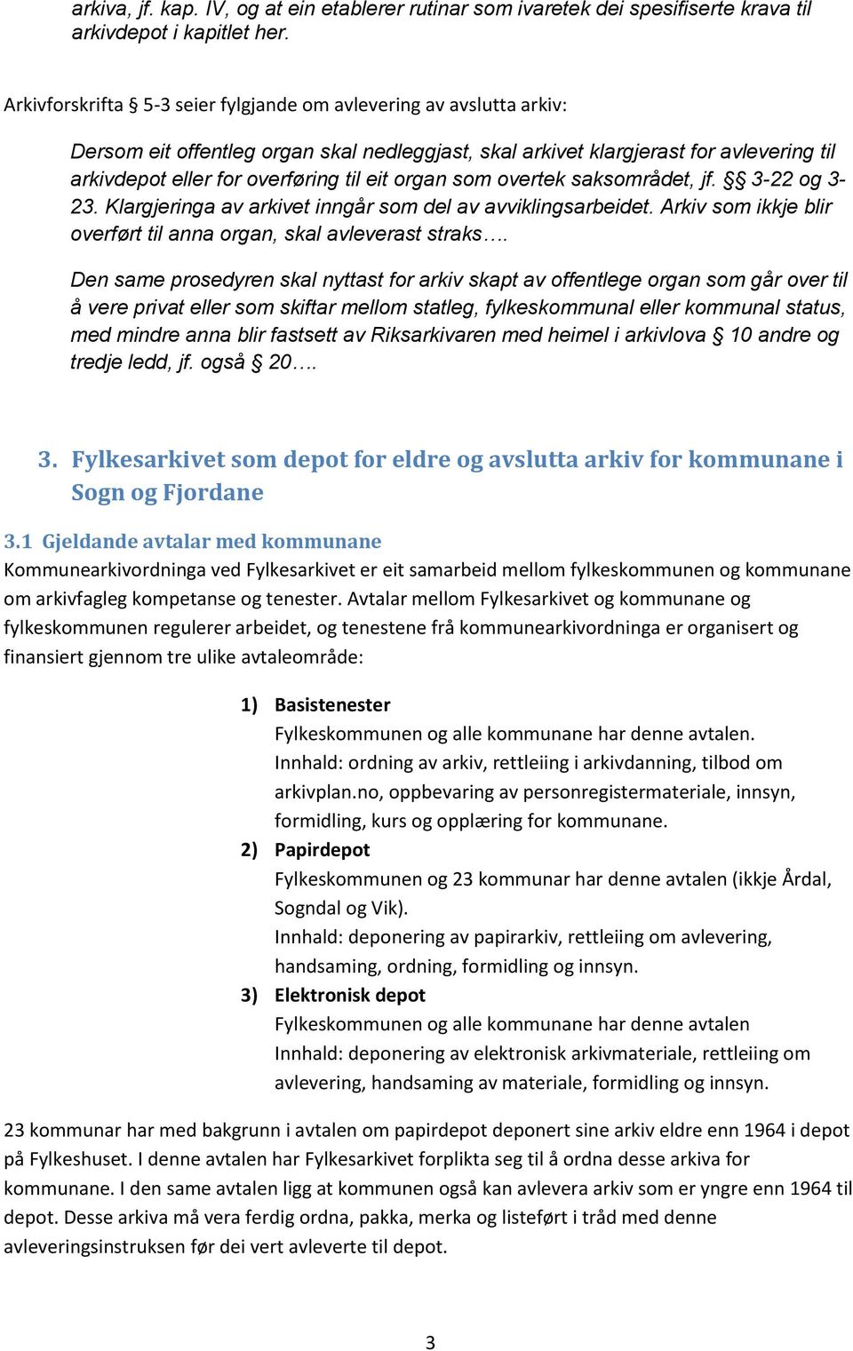 organ som overtek saksområdet, jf. 3-22 og 3-23. Klargjeringa av arkivet inngår som del av avviklingsarbeidet. Arkiv som ikkje blir overført til anna organ, skal avleverast straks.