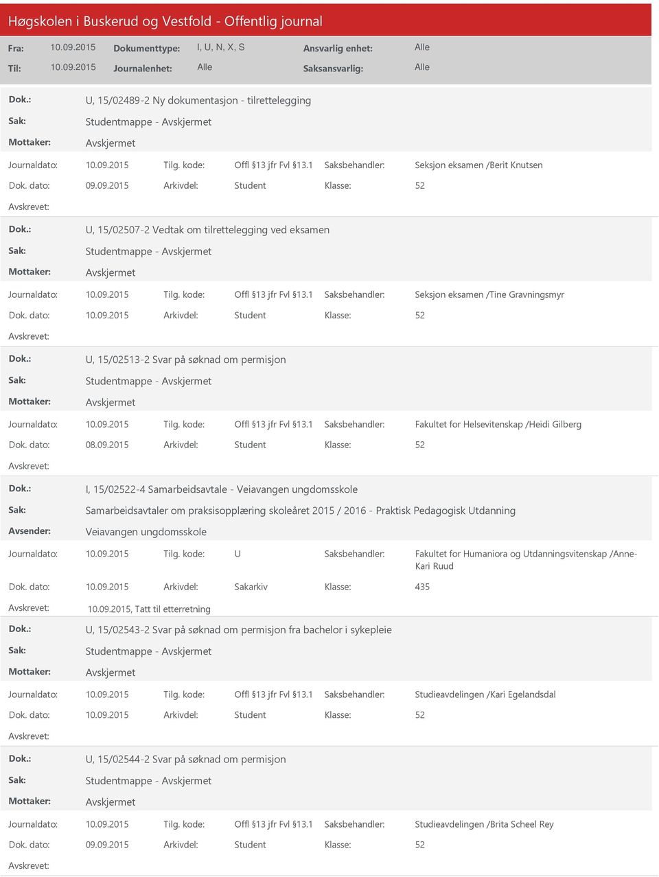 dato: Arkivdel: Student, 15/02513-2 Svar på søknad om permisjon Studentmappe - Fakultet for Helsevitenskap /Heidi Gilberg Dok. dato: 08.09.