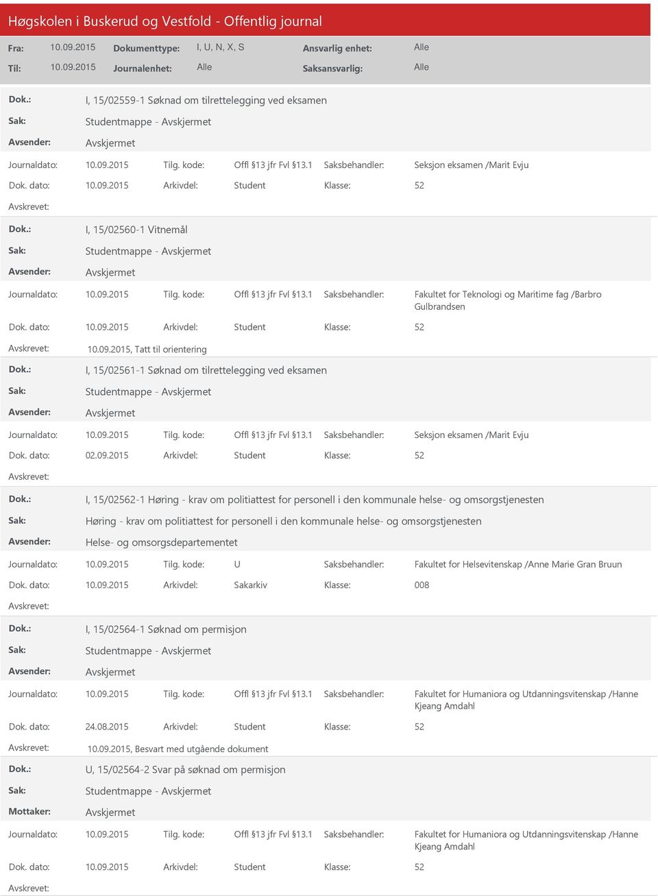 dato: Arkivdel: Student, Tatt til orientering I, 15/02561-1 Søknad om tilrettelegging ved eksamen Studentmappe - Dok. dato: 02.09.