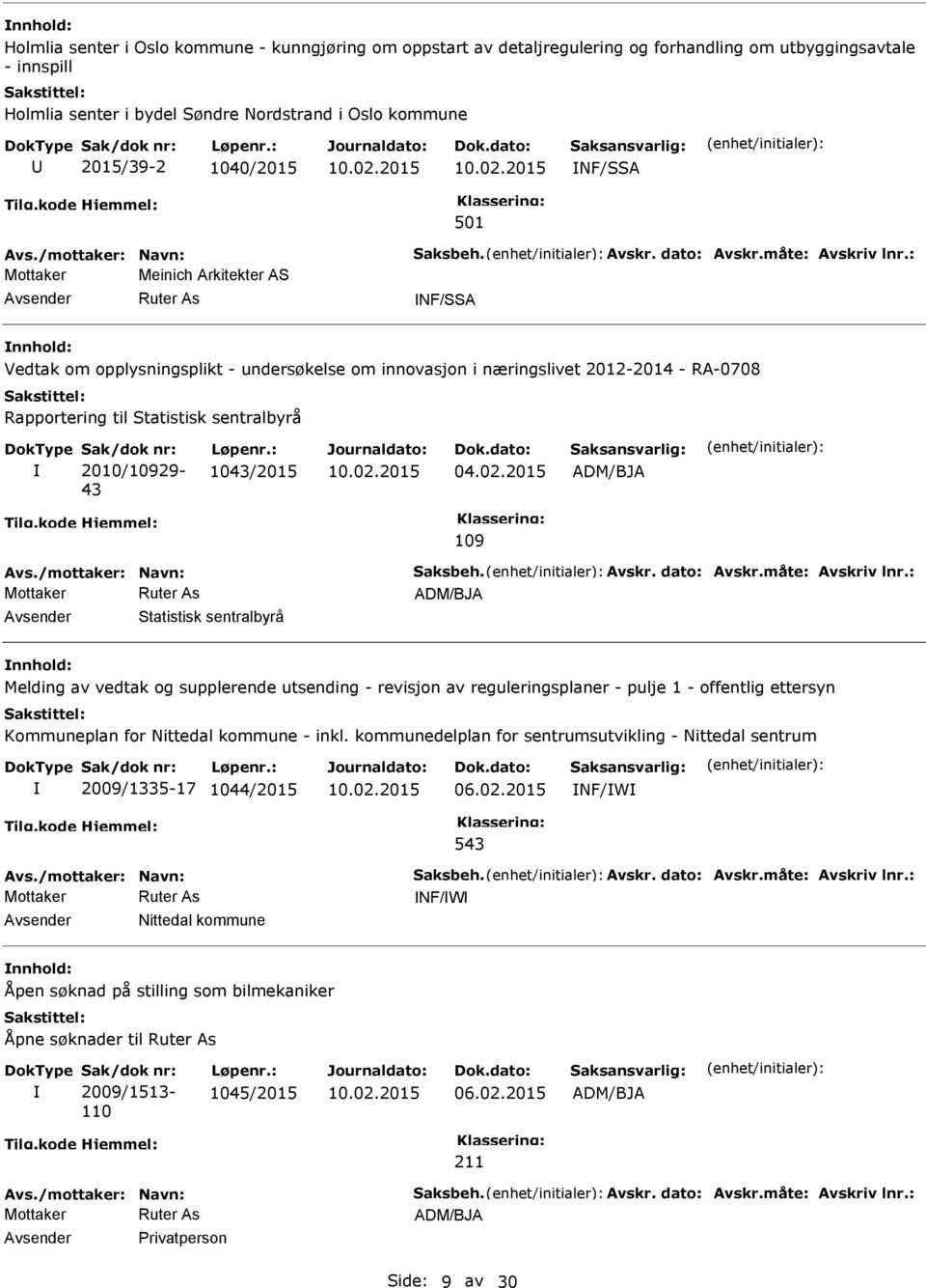 : Mottaker Meinich Arkitekter AS NF/SSA Vedtak om opplysningsplikt - undersøkelse om innovasjon i næringslivet 2012-2014 - RA-0708 Rapportering til Statistisk sentralbyrå Sak/dok nr: 2010/10929-43