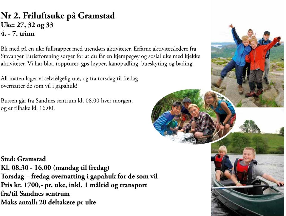 All maten lager vi selvfølgelig ute, og fra torsdag til fredag overnatter de som vil i gapahuk! Bussen går fra Sandnes sentrum kl. 08.00 hver morgen, og er tilbake kl. 16.00. Sted: Gramstad Kl.