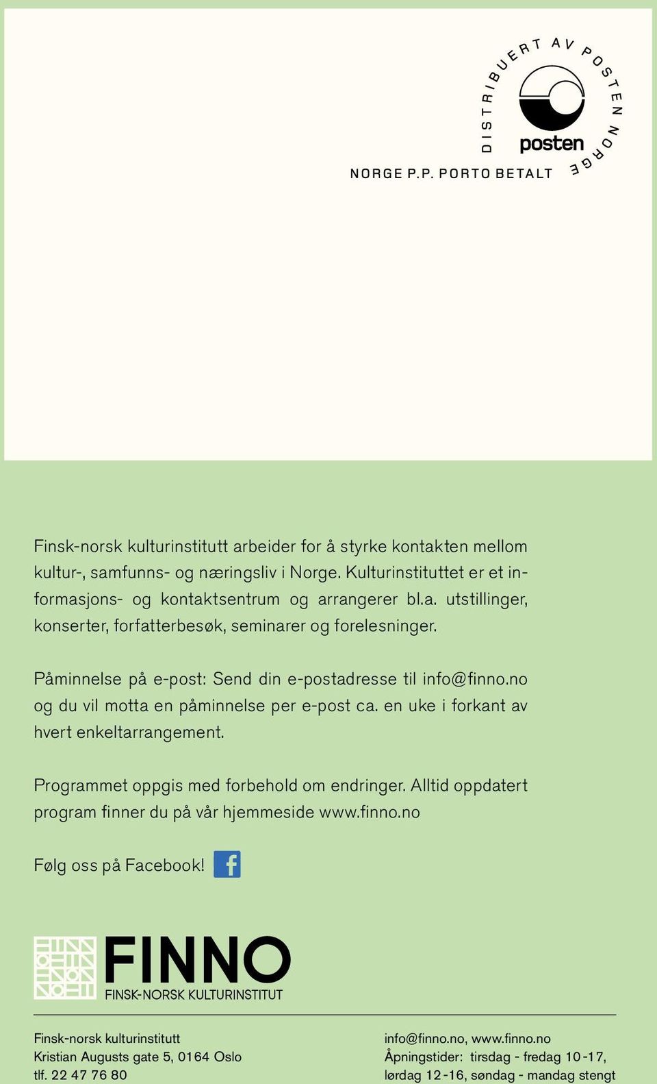 Påminnelse på e-post: Send din e-postadresse til info@finno.no og du vil motta en påminnelse per e-post ca. en uke i forkant av hvert enkeltarrangement.