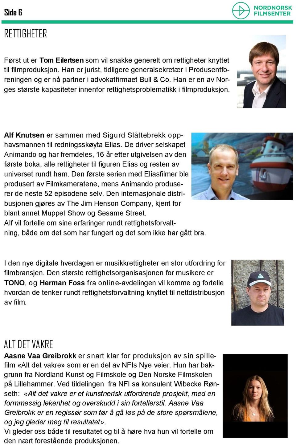 Alf Knutsen er sammen med Sigurd Slåttebrekk opphavsmannen til redningsskøyta Elias.