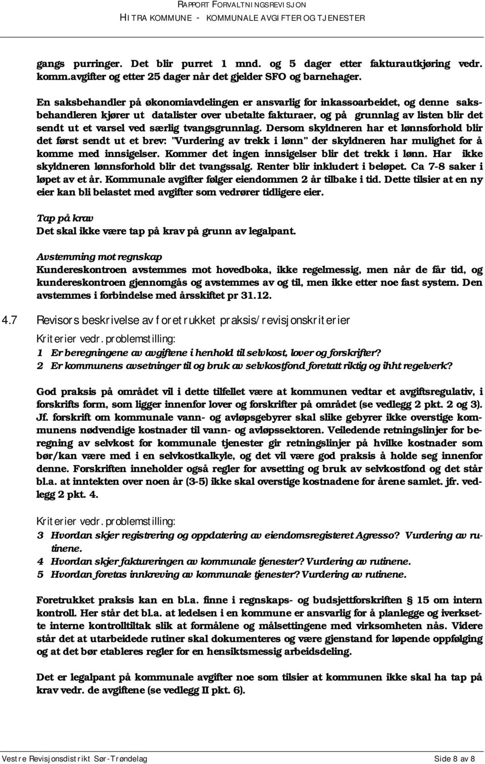 særlig tvangsgrunnlag. Dersom skyldneren har et lønnsforhold blir det først sendt ut et brev: Vurdering av trekk i lønn der skyldneren har mulighet for å komme med innsigelser.