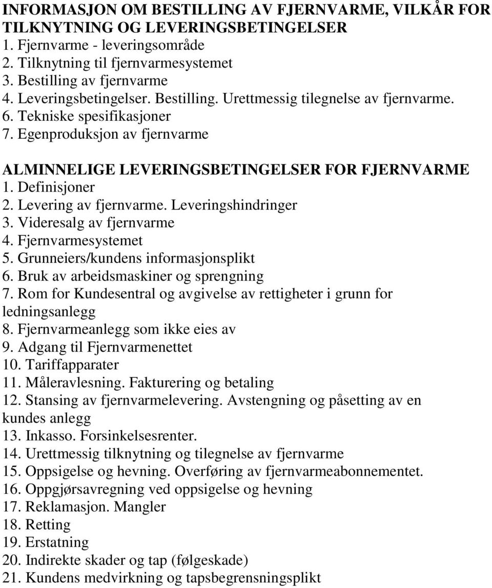 Levering av fjernvarme. Leveringshindringer 3. Videresalg av fjernvarme 4. Fjernvarmesystemet 5. Grunneiers/kundens informasjonsplikt 6. Bruk av arbeidsmaskiner og sprengning 7.