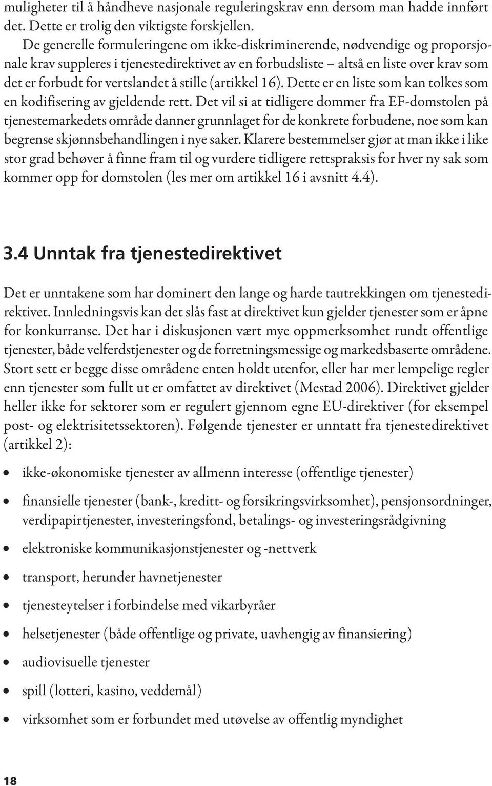 stille (artikkel 16). Dette er en liste som kan tolkes som en kodifisering av gjeldende rett.