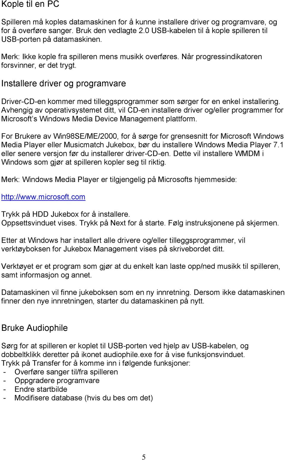 Installere driver og programvare Driver-CD-en kommer med tilleggsprogrammer som sørger for en enkel installering.