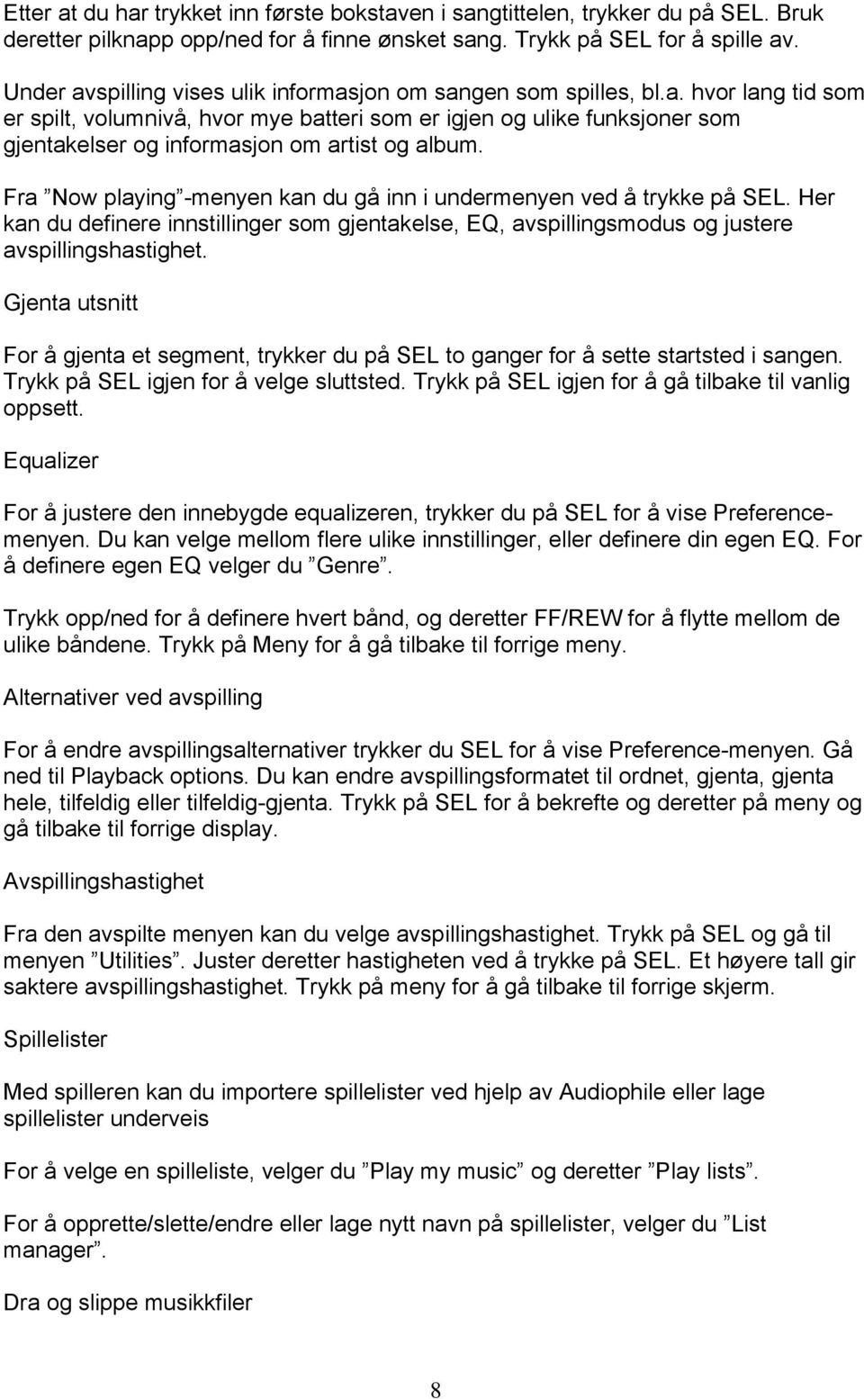 Fra Now playing -menyen kan du gå inn i undermenyen ved å trykke på SEL. Her kan du definere innstillinger som gjentakelse, EQ, avspillingsmodus og justere avspillingshastighet.