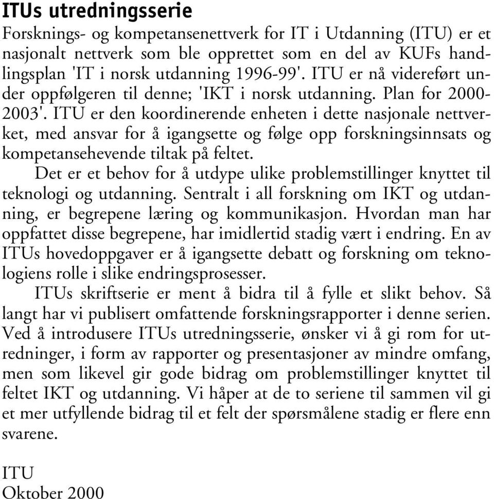 ITU er den koordinerende enheten i dette nasjonale nettverket, med ansvar for å igangsette og følge opp forskningsinnsats og kompetansehevende tiltak på feltet.