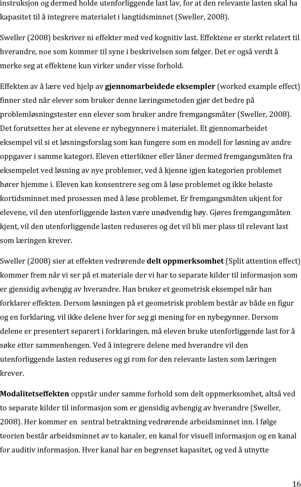 Det er også verdt å merke seg at effektene kun virker under visse forhold.