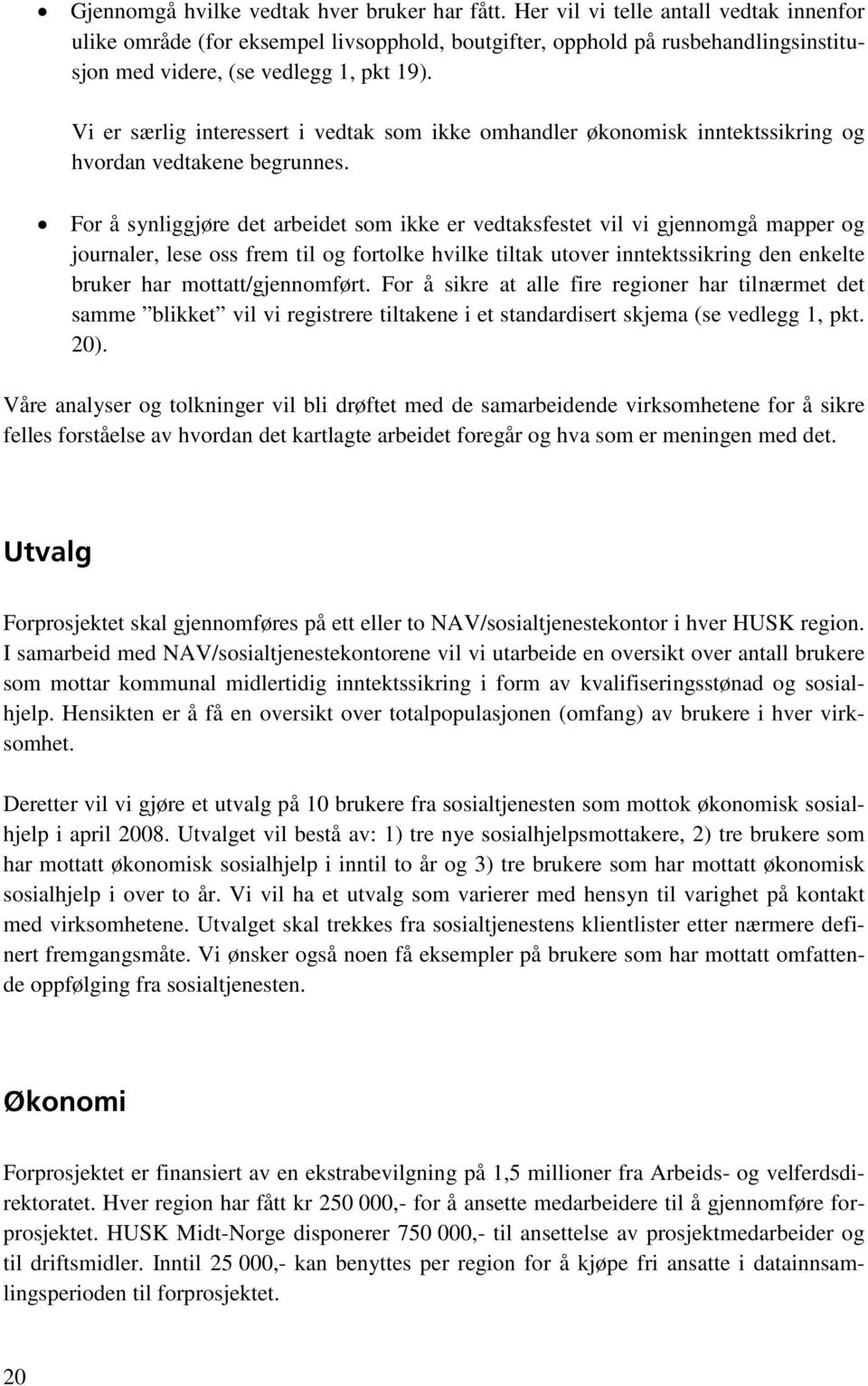 Vi er særlig interessert i vedtak som ikke omhandler økonomisk inntektssikring og hvordan vedtakene begrunnes.