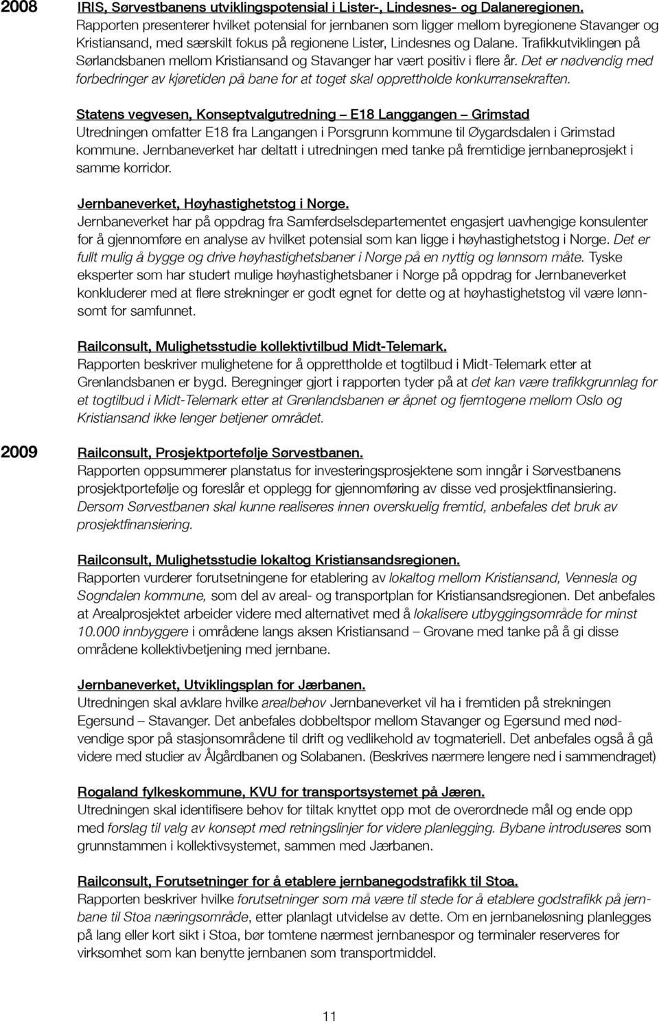 Trafikkutviklingen på Sørlandsbanen mellom Kristiansand og Stavanger har vært positiv i flere år.