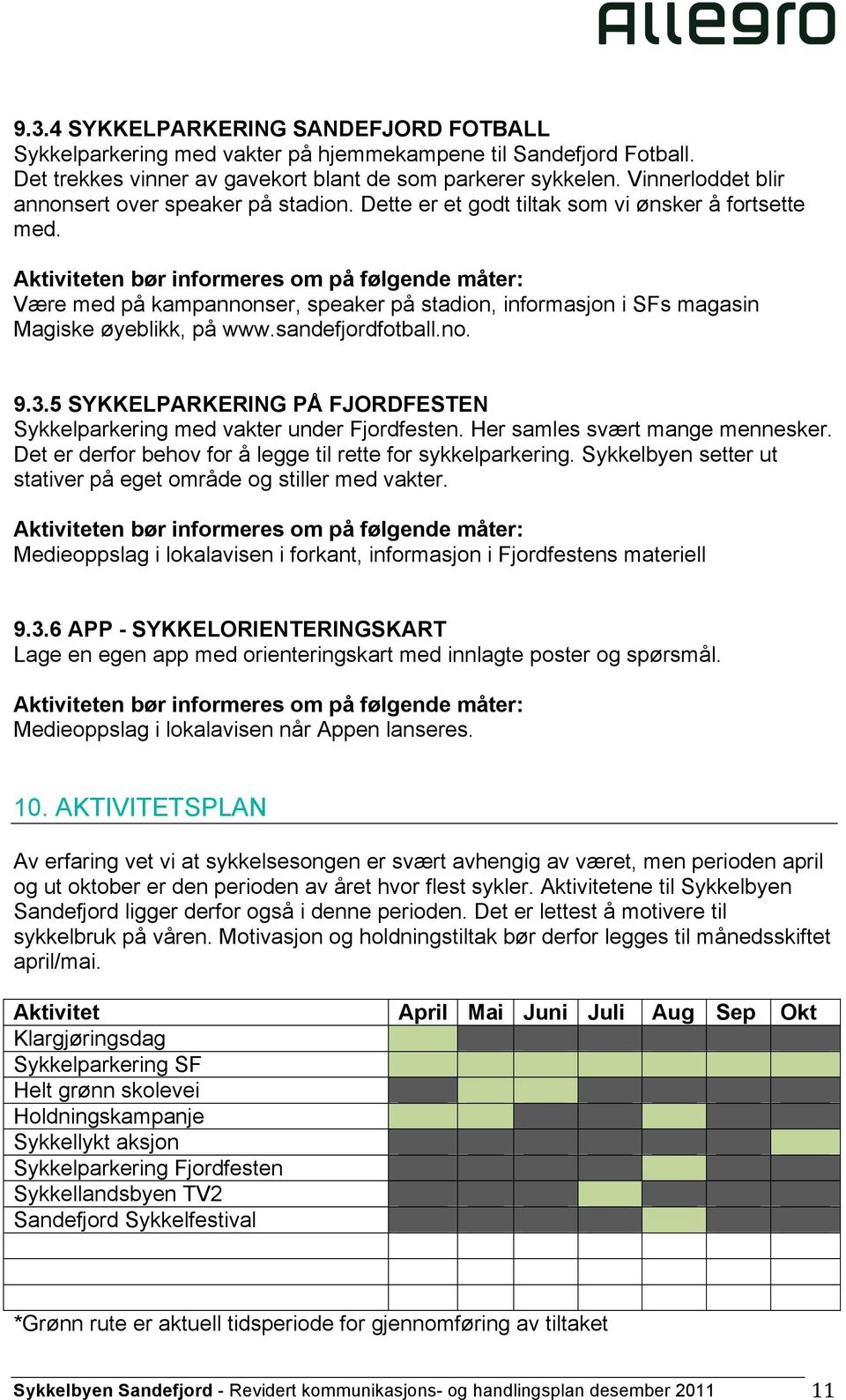 Være med på kampannonser, speaker på stadion, informasjon i SFs magasin Magiske øyeblikk, på www.sandefjordfotball.no. 9.3.