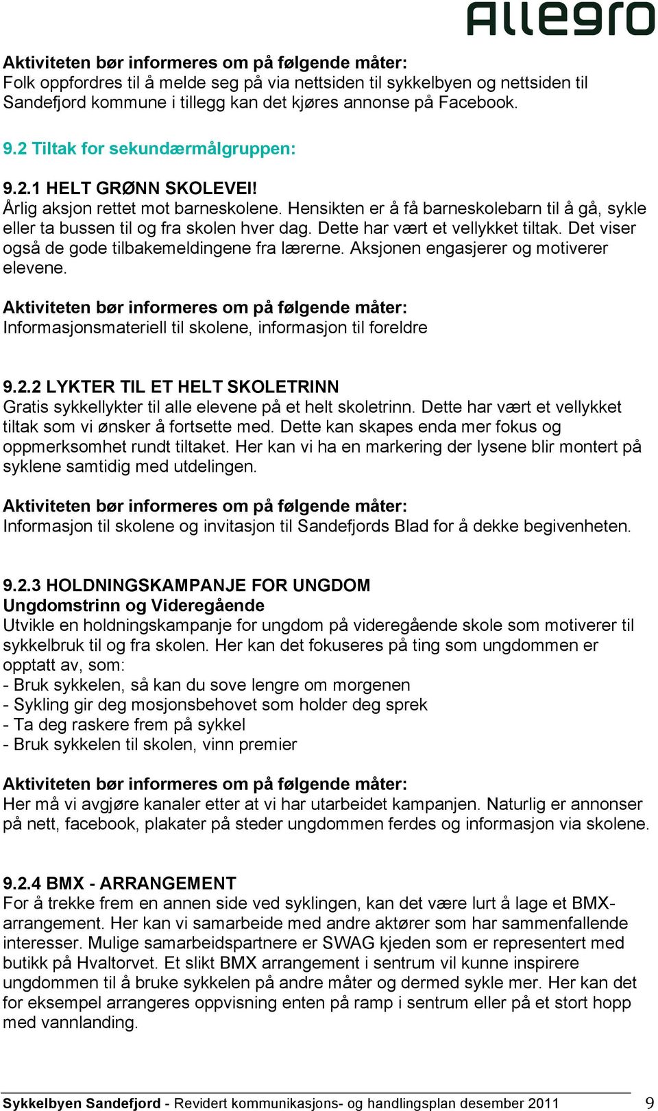 Det viser også de gode tilbakemeldingene fra lærerne. Aksjonen engasjerer og motiverer elevene. Informasjonsmateriell til skolene, informasjon til foreldre 9.2.