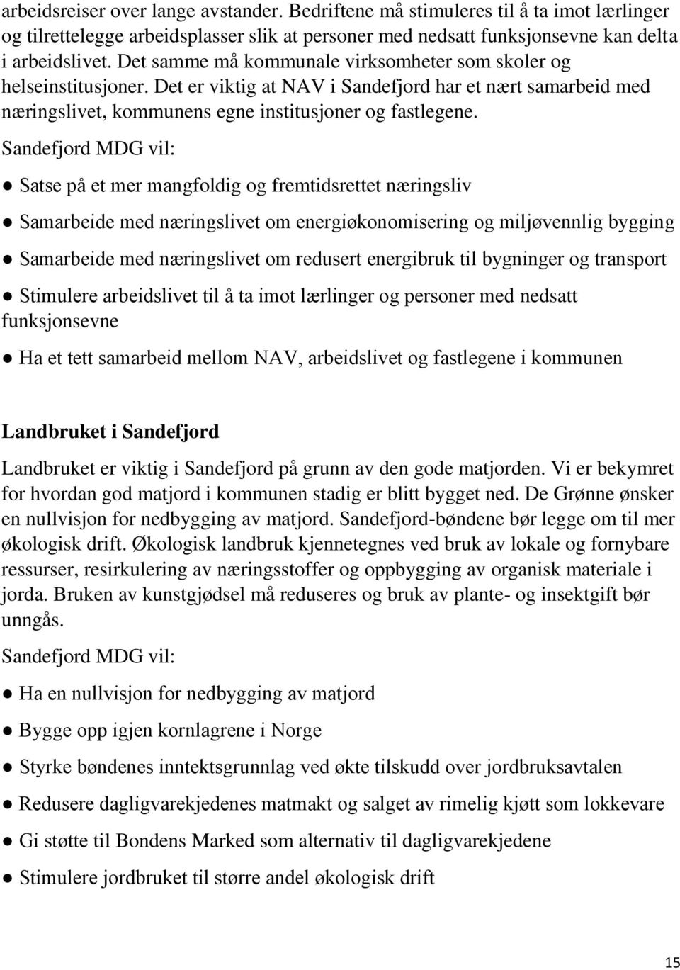 Satse pa et mer mangfoldig og fremtidsrettet næringsliv Samarbeide med næringslivet om energiøkonomisering og miljøvennlig bygging Samarbeide med næringslivet om redusert energibruk til bygninger og