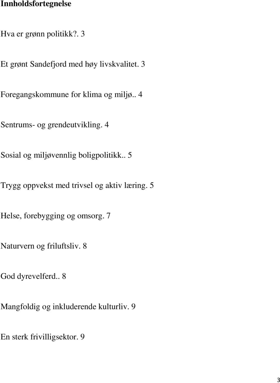 4 Sosial og miljøvennlig boligpolitikk.. 5 Trygg oppvekst med trivsel og aktiv læring.