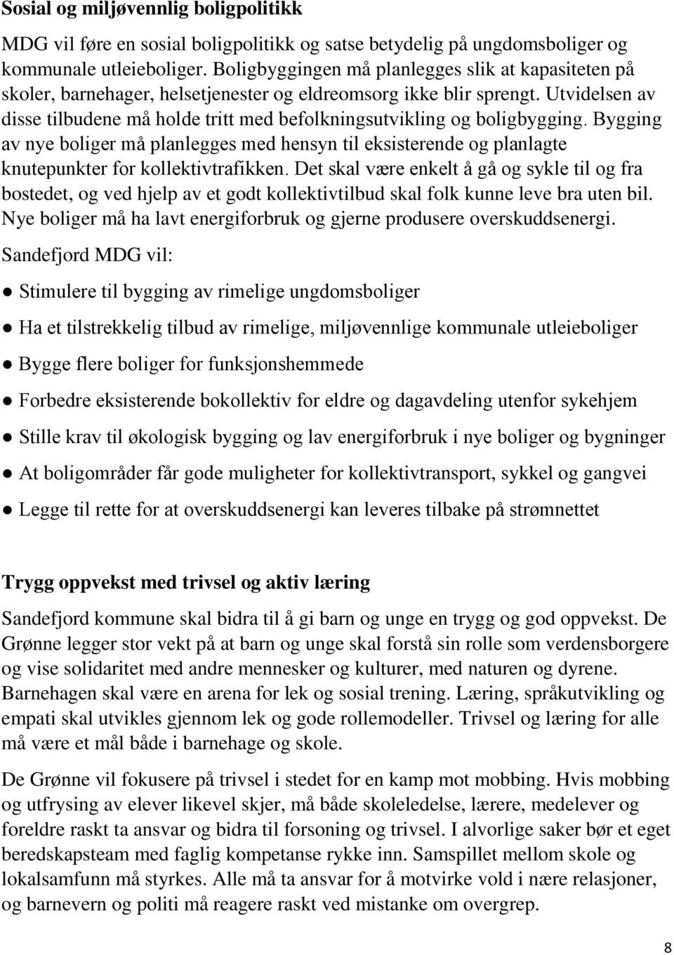 Utvidelsen av disse tilbudene må holde tritt med befolkningsutvikling og boligbygging.