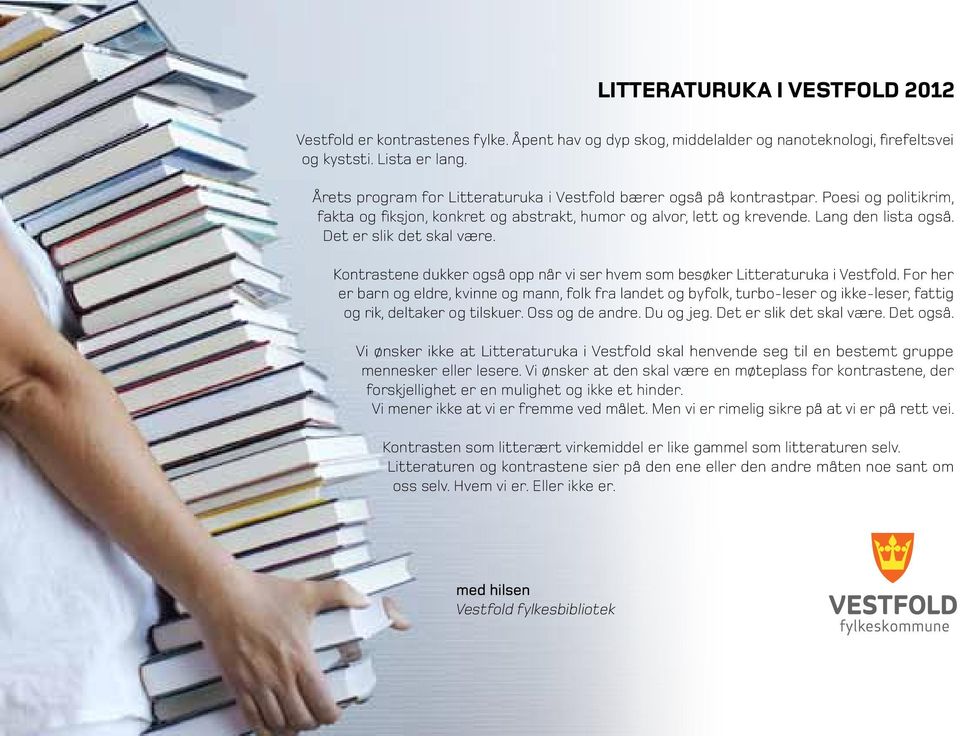 Det er slik det skal være. Kontrastene dukker også opp når vi ser hvem som besøker Litteraturuka i Vestfold.