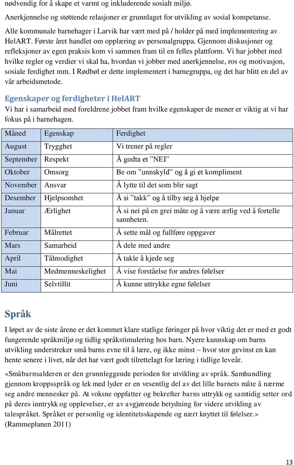 Gjennom diskusjoner og refleksjoner av egen praksis kom vi sammen fram til en felles plattform.