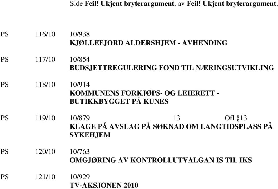 PS 116/10 10/938 KJØLLEFJORD ALDERSHJEM - AVHENDING PS 117/10 10/854 BUDSJETTREGULERING FOND TIL