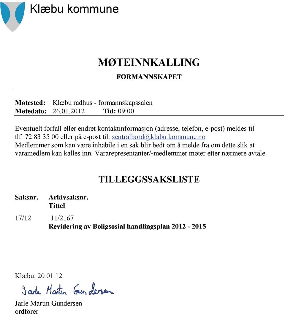 72 83 35 00 eller på e-post til: sentralbord@klabu.kommune.