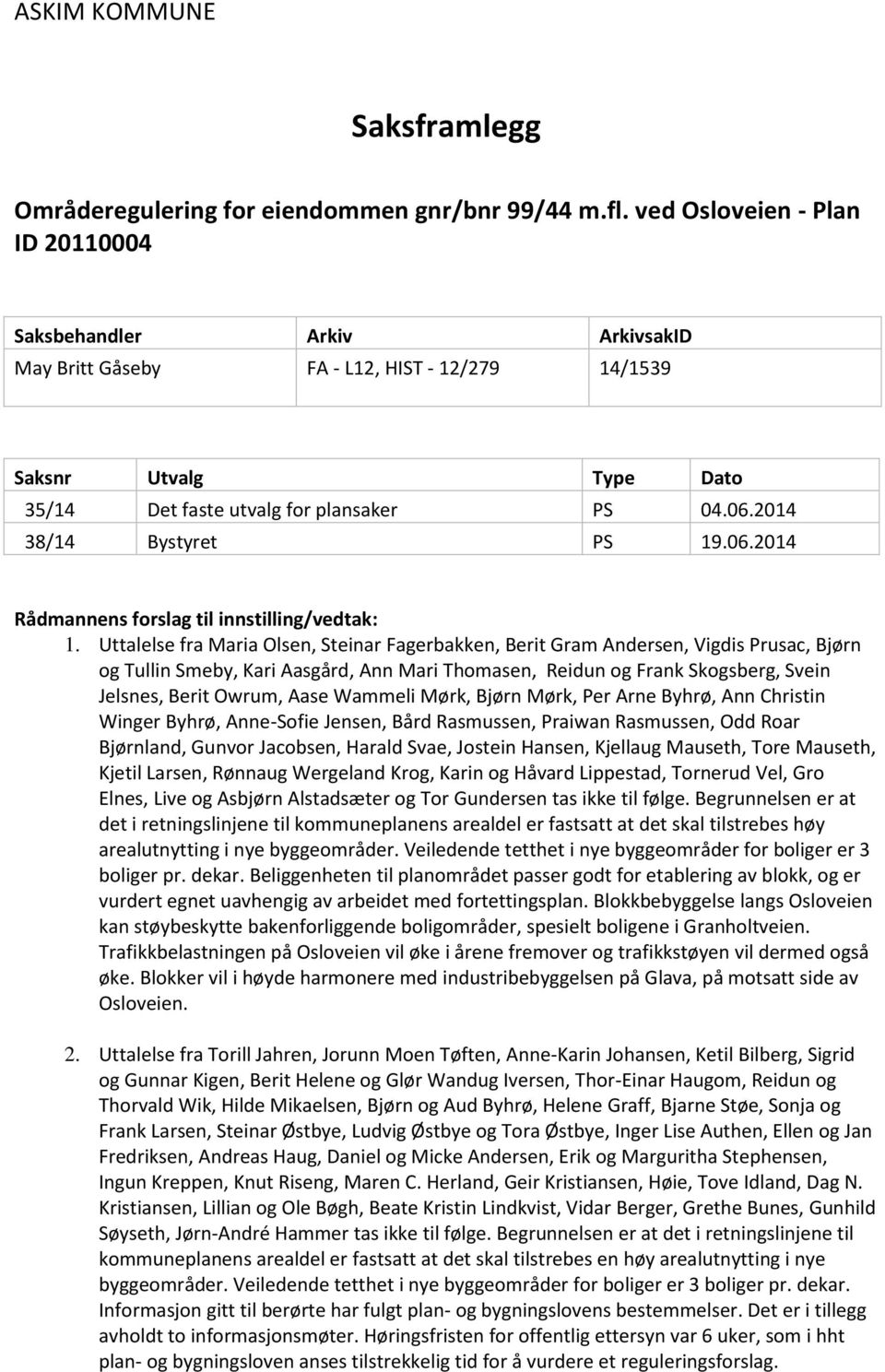 2014 38/14 Bystyret PS 19.06.2014 Rådmannens forslag til innstilling/vedtak: 1.