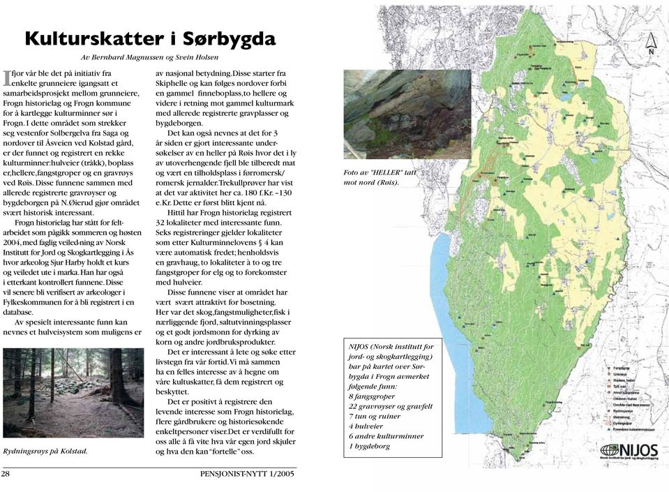 I dette området som strekker seg vestenfor Solbergelva fra Saga og nordover til Åsveien ved Kolstad gård, er der funnet og registrert en rekke kulturminner:hulveier (tråkk), boplass