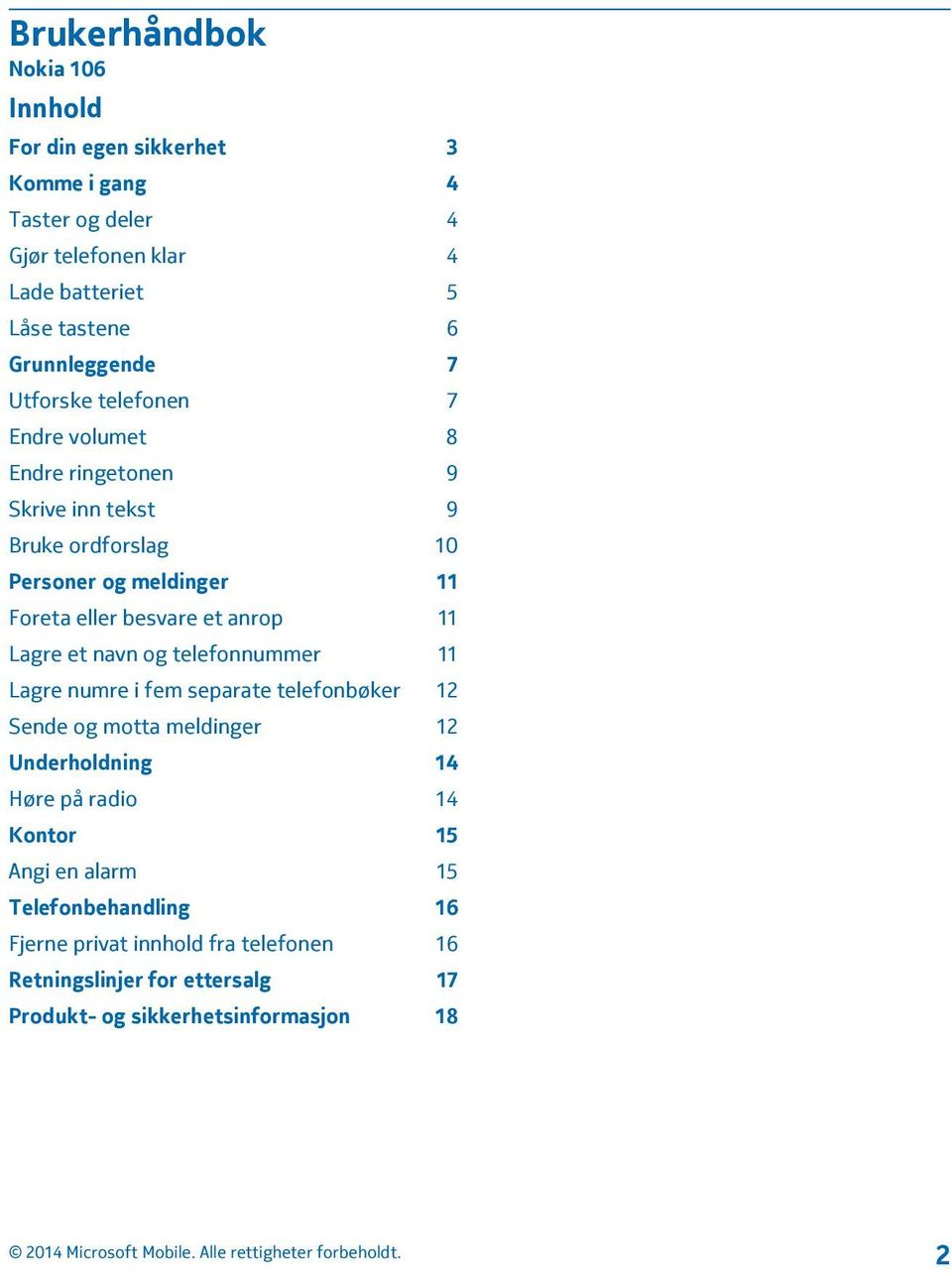 besvare et anrop 11 Lagre et navn og telefonnummer 11 Lagre numre i fem separate telefonbøker 12 Sende og motta meldinger 12 Underholdning 14 Høre på